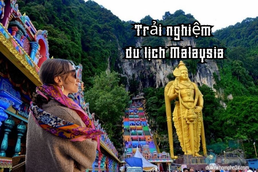 Kinh nghiệm du lịch Malaysia cho người đi lần đầu, chi phí “cực hời”